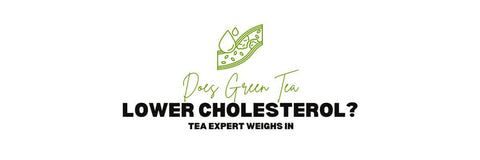 Does Green Tea Lower Cholesterol Tea Expert Weighs in